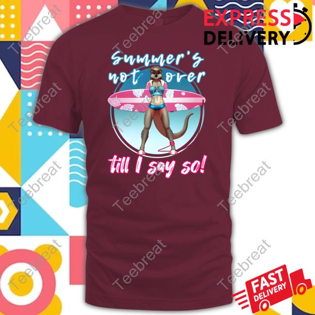 Summer's Not Over Till I Say So Tee Shirt