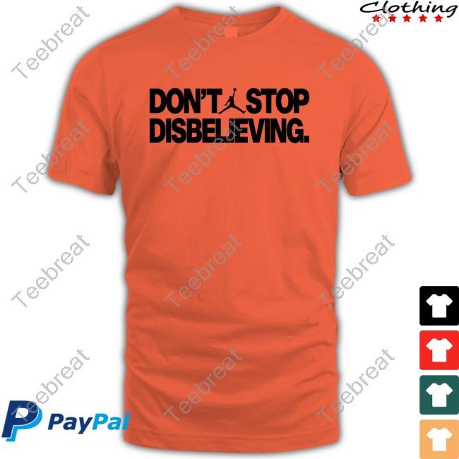 Don't Stop Disbelieving Tshirt