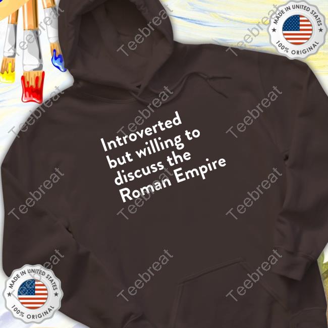 Introverted But Willing To Discuss The Roman Empire Shirt