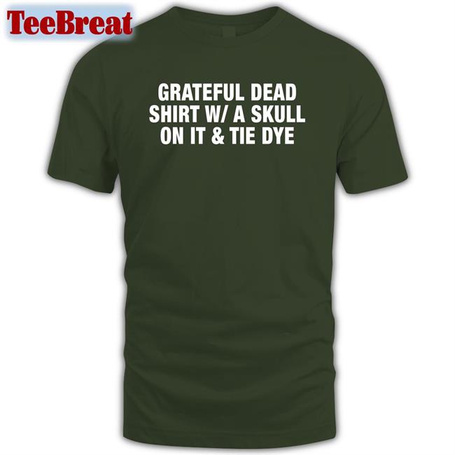 Shirts That Go Hard Grateful Dead Shirt WA Skull On It Tie Dye T-Shiirt Shirtsthtgohard