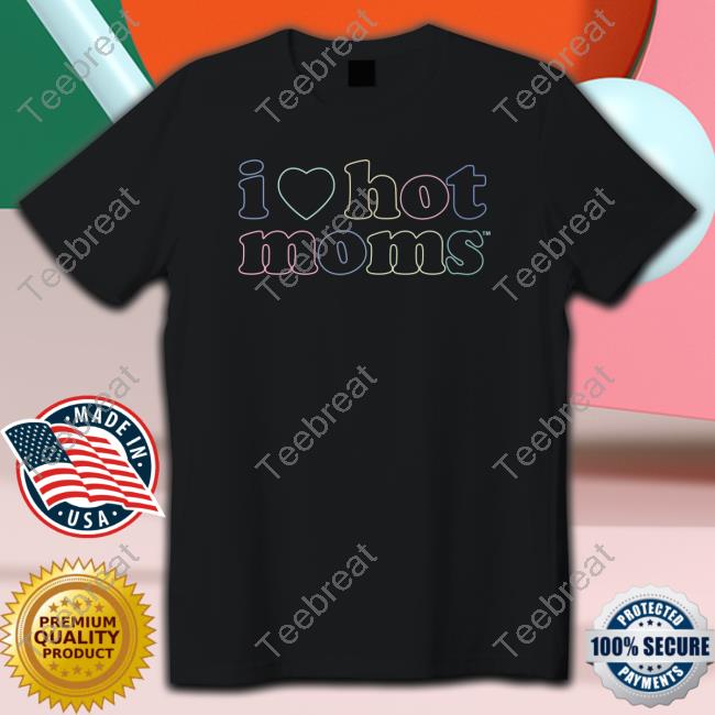 I Love Hot Moms Tm Hoodie