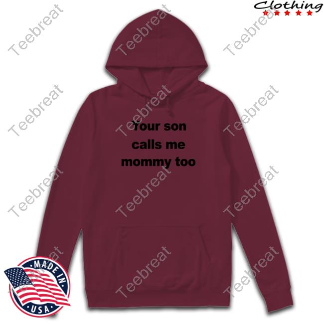 Your Son Calls Me Mommy Too New Shirt FeFe Your Son Calls Me Mommy Too Shirts CovfefeChan