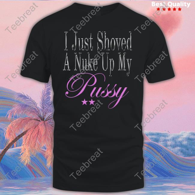 Official Nuke Radio Shop I Just Shoved A Nuke Up My Pussy Long Sleeve Tee