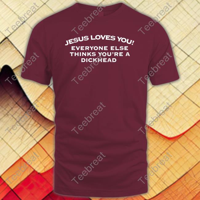 Jesus Loves You Everyone Else Thinks You're A Dickhead Hoodie