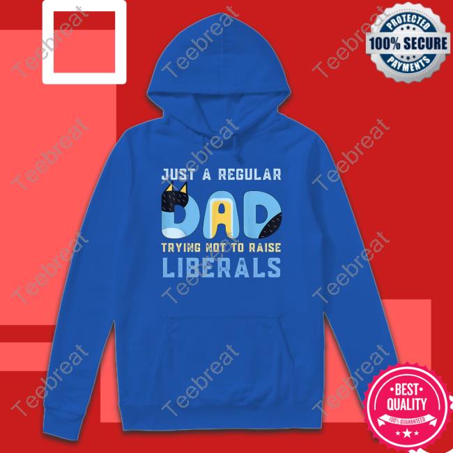 Just A Regular Dad Trying Not To Raise Liberals T Shirt