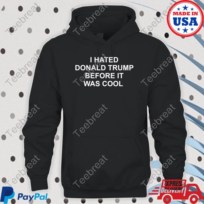 I Hated Donald Trump Before It Was Cool Tee Shirt Jeff Tiedrich itsJeffTiedrich
