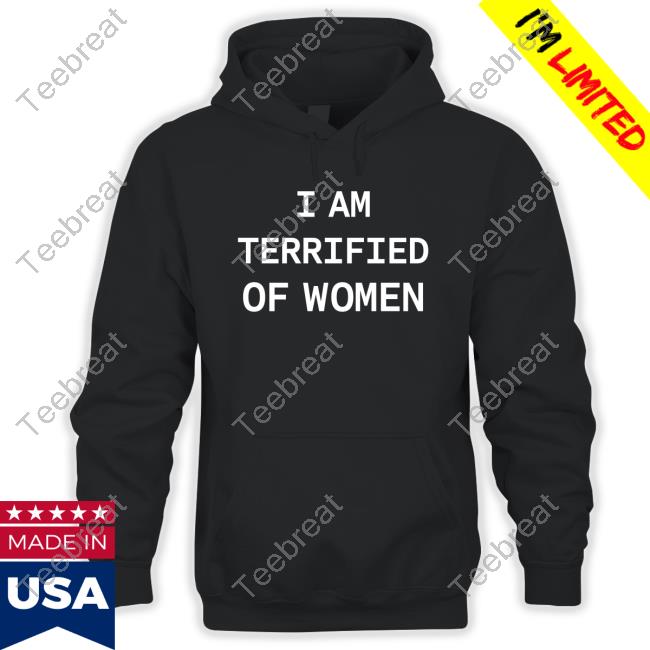 I Am Terrified Of Women Sweatshirt