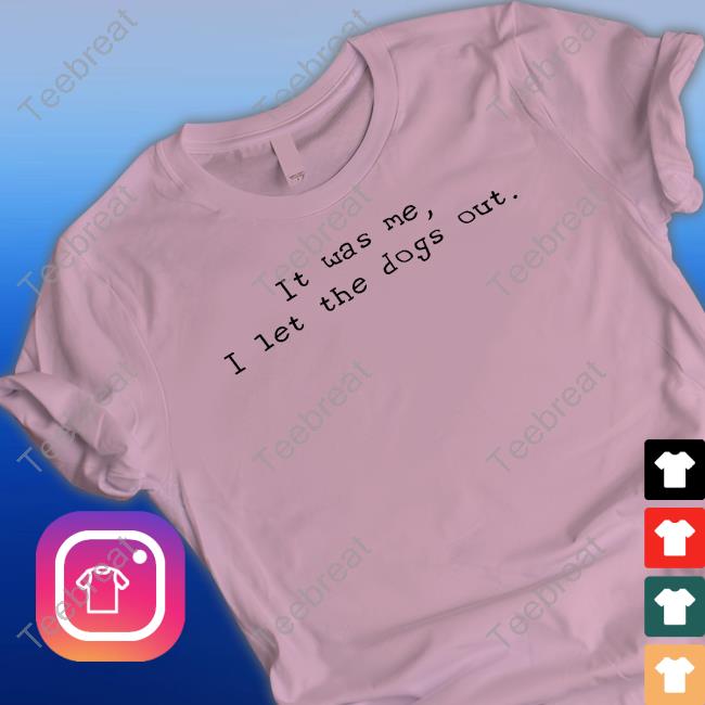 Official Elon Musk It Was Me I Let The Dogs Out Shirt It Was Me I Let The Dogs Out T Shirt