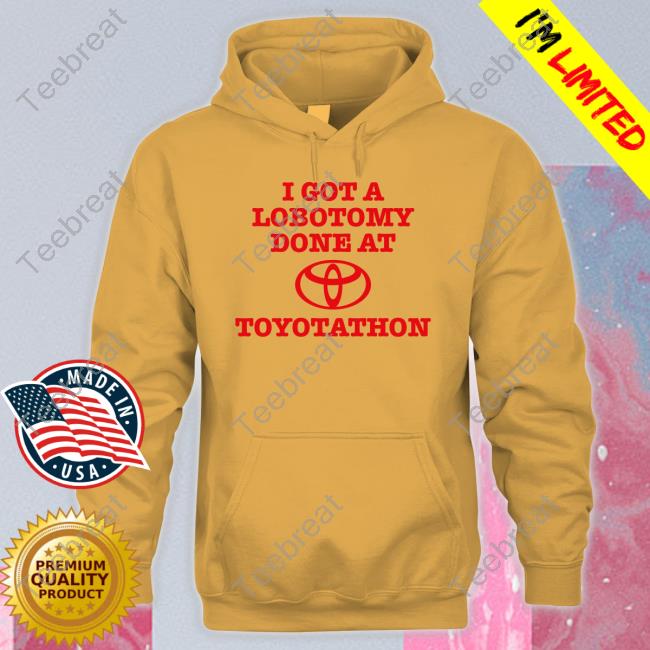 I Got A Lobotomy Done At Toyotathon Tee Shirt