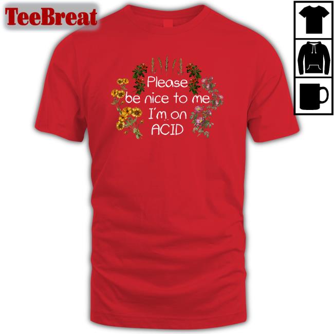 Please Be Nice To Me I'm On Acid T Shirt Shroom Beach Merch Daveoshry