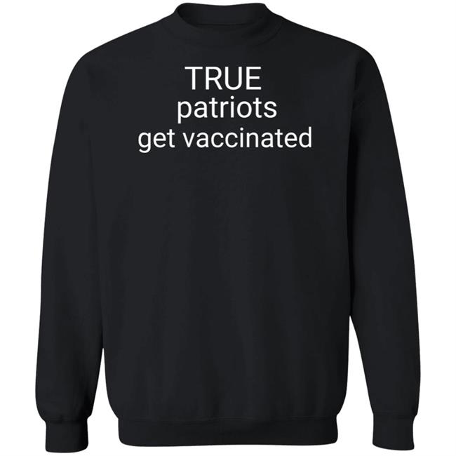 Republicans For Joe Biden Merch True Patriots Get Vaccinated Crewneck Sweatshirt Republicans For Joe Biden Merch True Patriots Get Vaccinated Crewneck Sweatshirt