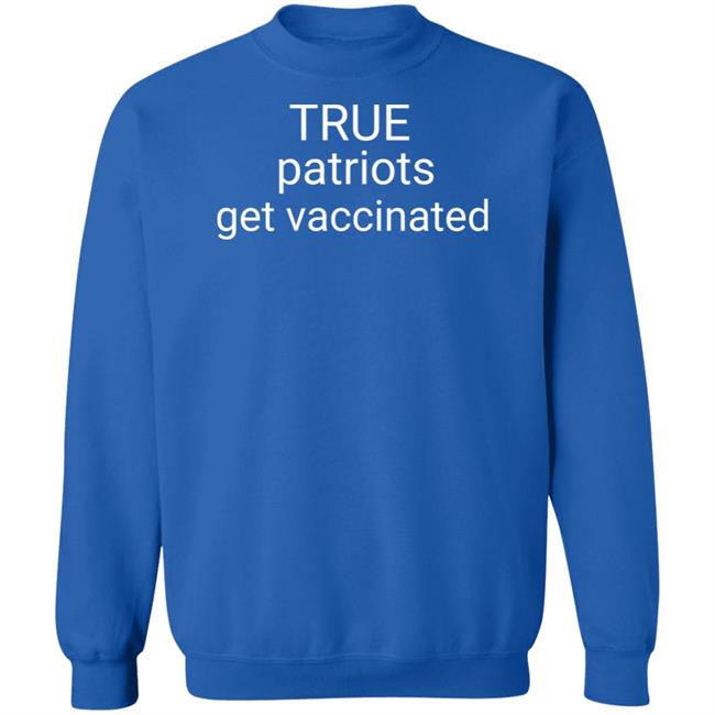Republicans For Joe Biden Merch True Patriots Get Vaccinated Crewneck Sweatshirt Republicans For Joe Biden Merch True Patriots Get Vaccinated Crewneck Sweatshirt
