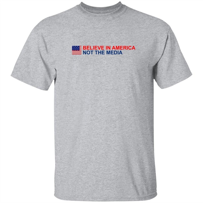 Believe in America Not the Media T Shirt Believe in America Not the Media T Shirt