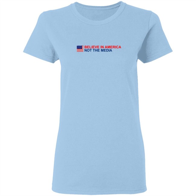 Believe in America Not the Media T Shirt Believe in America Not the Media T Shirt