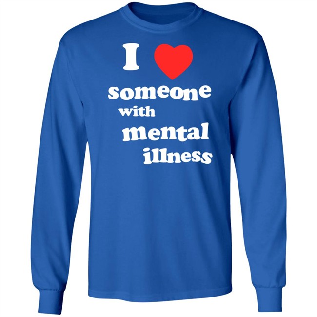 I Love Someone With Mental Illness T Shirt I Love Someone With Mental Illness T Shirt