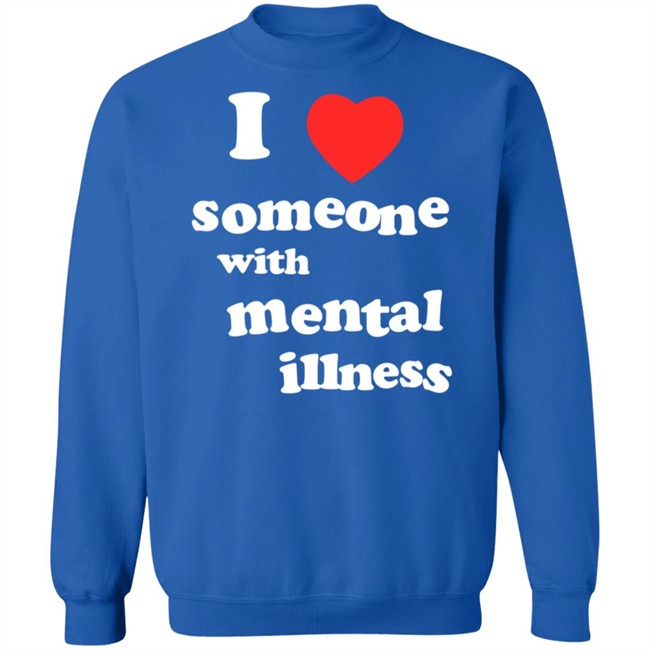 I Love Someone With Mental Illness T Shirt I Love Someone With Mental Illness T Shirt