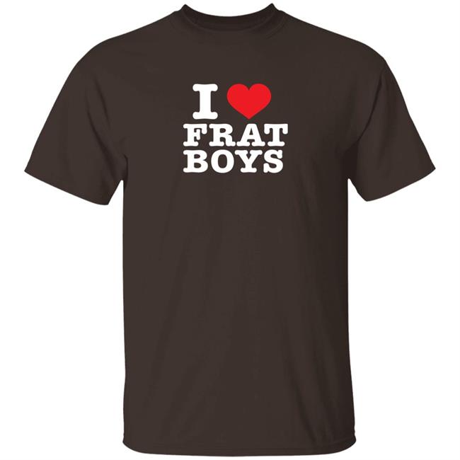 I Love Frat Boys Shirt