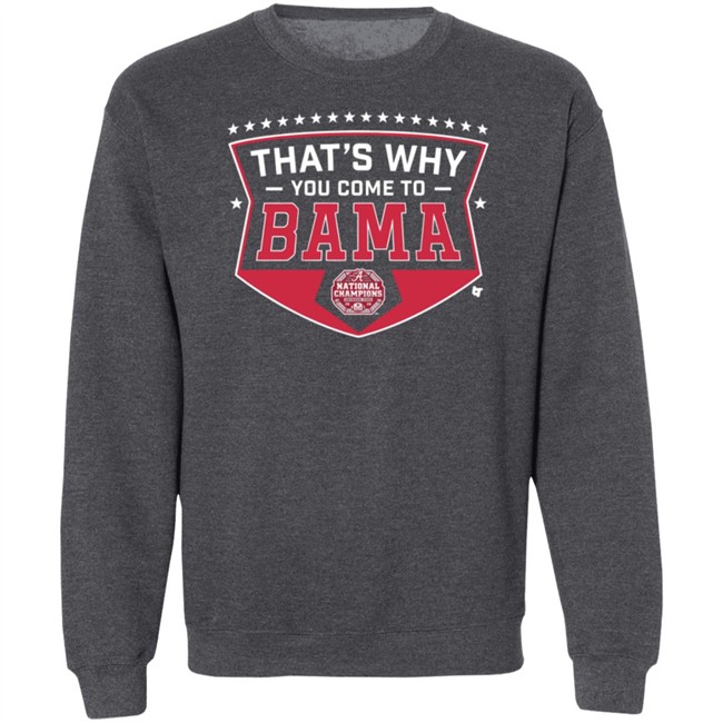 Thats Why You Come To Bama T Shirt Thats Why You Come To Bama T Shirt