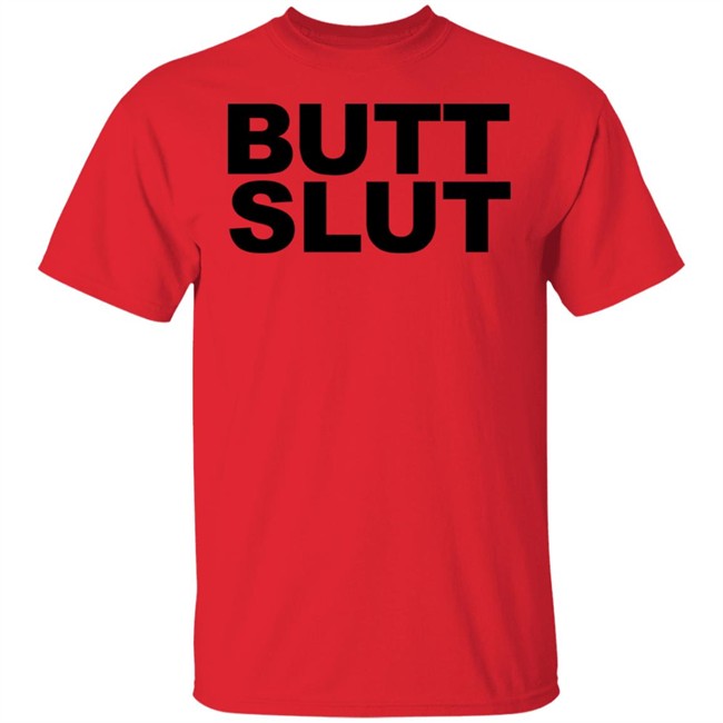 Butt Slut T Shirt Butt Slut T Shirt