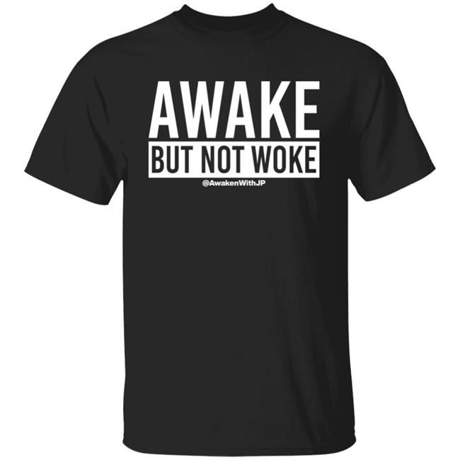 Awaken With JP Store Awake But Not Woke Shirt