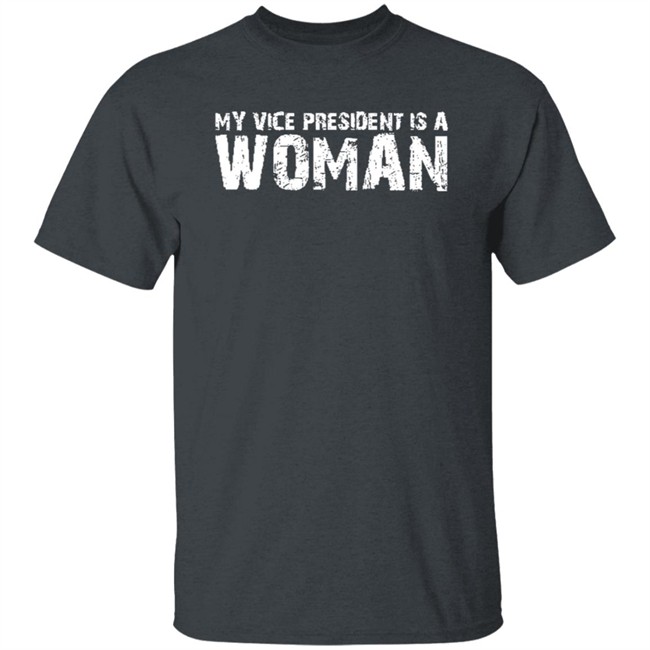 My Vice President Is A Women T Shirt My Vice President Is A Women T Shirt