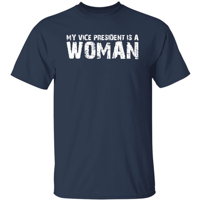 My Vice President Is A Women T Shirt My Vice President Is A Women T Shirt