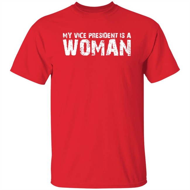 My Vice President Is A Women T Shirt My Vice President Is A Women T Shirt