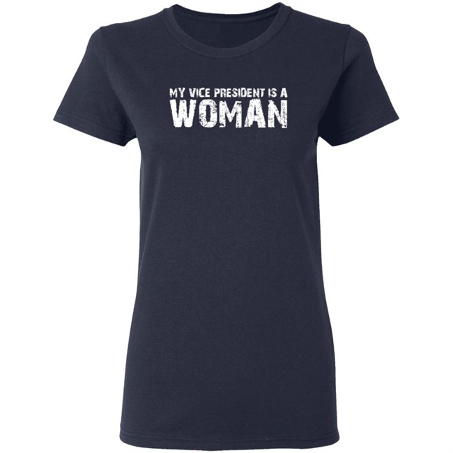My Vice President Is A Women T Shirt My Vice President Is A Women T Shirt