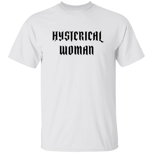 Hysterical Woman White T Shirt Hysterical Woman White T Shirt