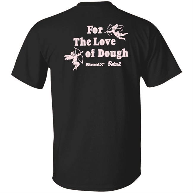 For The Love Of Dough Streetx Pretzel T Shirt For The Love Of Dough Streetx Pretzel T Shirt