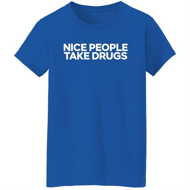64 Gifts Shop Nice People Take Drugs Shirt 64 Gifts Shop Nice People Take Drugs Shirt