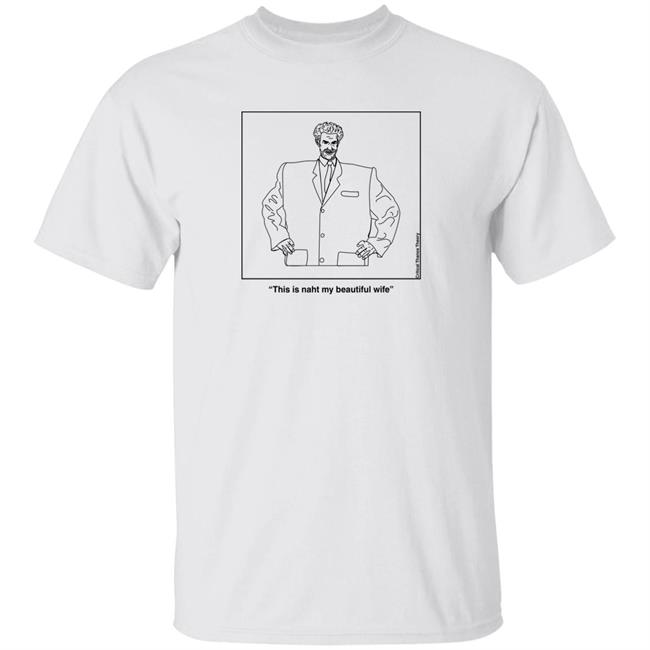 This Is Naht My Beautiful Wife Kazakh Talking Head Shirt Earlgreyteafan The Thanos Collective Merch