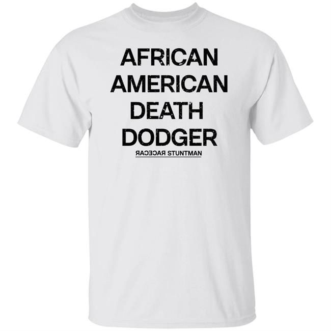 Adnld Merch Store African American Death Dodger Racecar Stuntman Shirt Revolution Nak