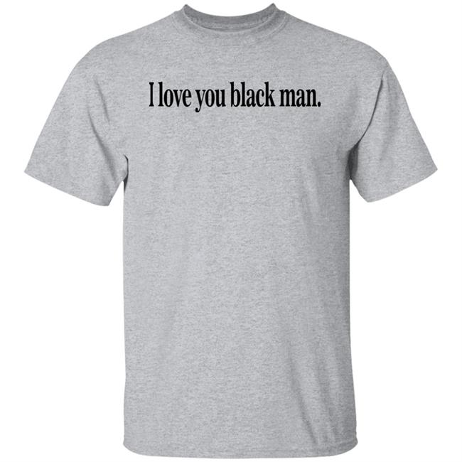 I Love You Black Man Shirt Jefa I Love You Black Man Shirt Jefa