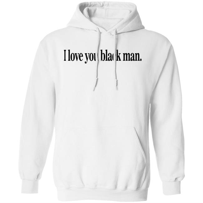 I Love You Black Man Shirt Jefa I Love You Black Man Shirt Jefa