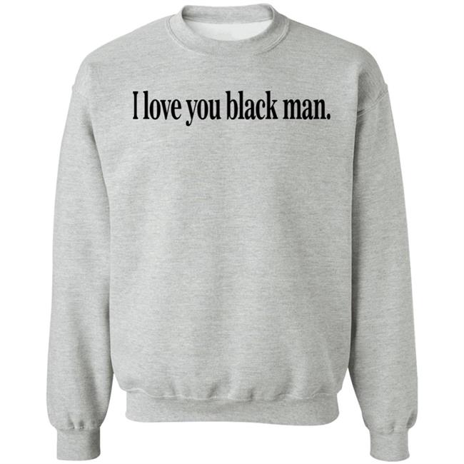I Love You Black Man Shirt Jefa I Love You Black Man Shirt Jefa