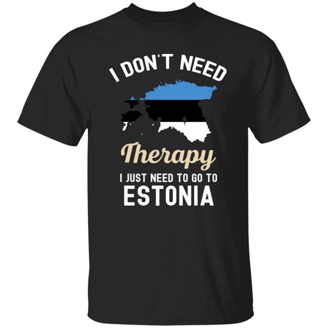 I Don't Need Therapy I Just Need To Go To Estonia Estonia Map Flag Shirt Resnextguesser