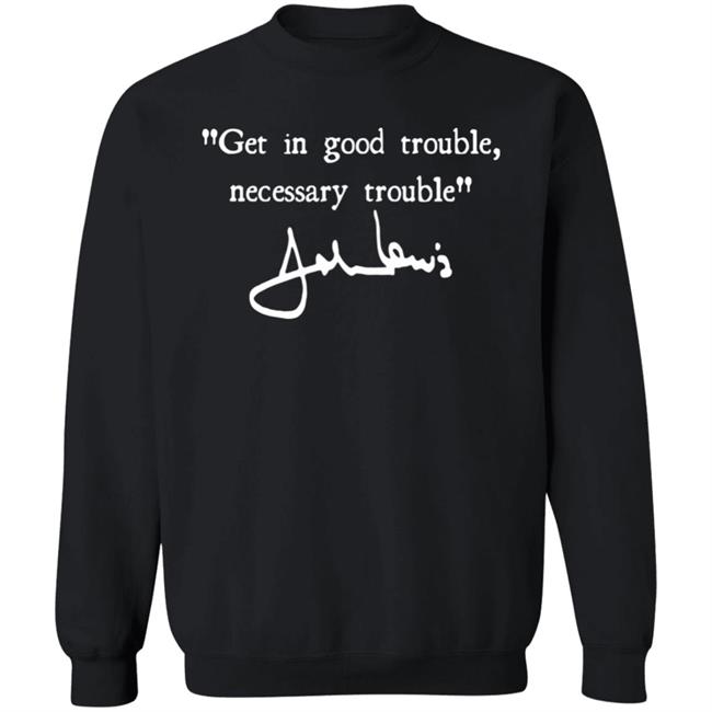 Joel Harden Get In Good Trouble Necessary Trouble John Lewis Sweatshirt