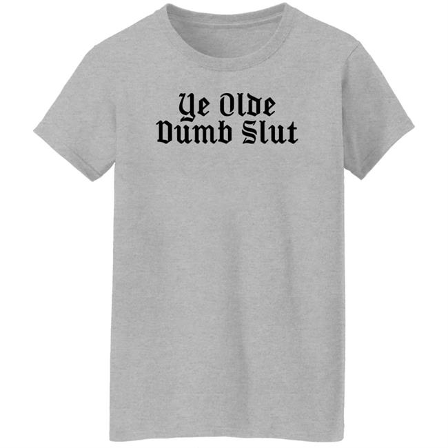 Ye Olde Dumb Slut Shirt Christian Ye Olde Dumb Slut Shirt Christian