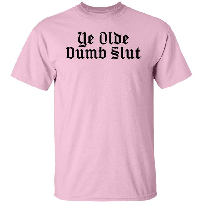 Ye Olde Dumb Slut Shirt Christian Ye Olde Dumb Slut Shirt Christian
