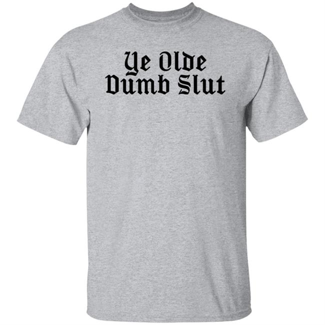 Ye Olde Dumb Slut Shirt Christian Ye Olde Dumb Slut Shirt Christian