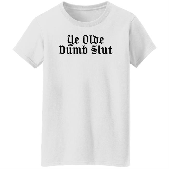 Ye Olde Dumb Slut Shirt Christian Ye Olde Dumb Slut Shirt Christian