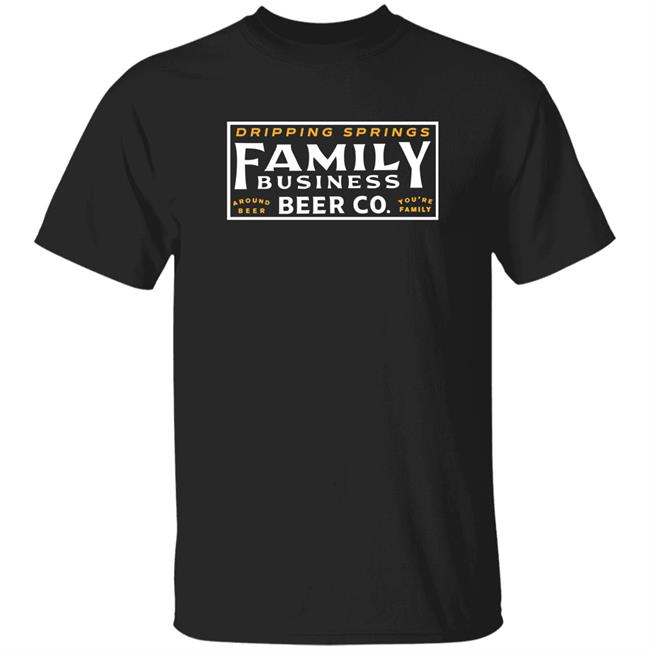 Jensen Ackles Family Business Beer Co Merch Dripping Springs Family Business Beer Co Around Beer You're Family T Shirt
