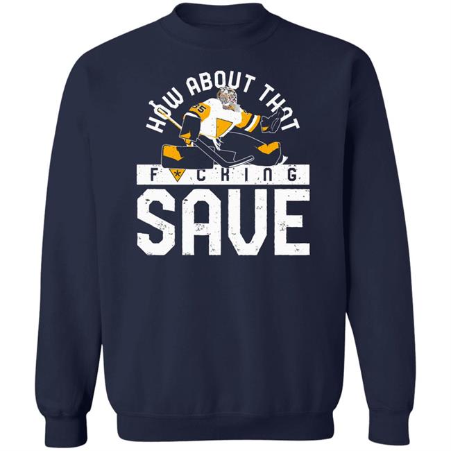 Pgh Clothing Merch How About That F-Ing Save T Shirt Pittsburgh Clothing Company Pgh Clothing Merch How About That F-Ing Save T Shirt Pittsburgh Clothing Company