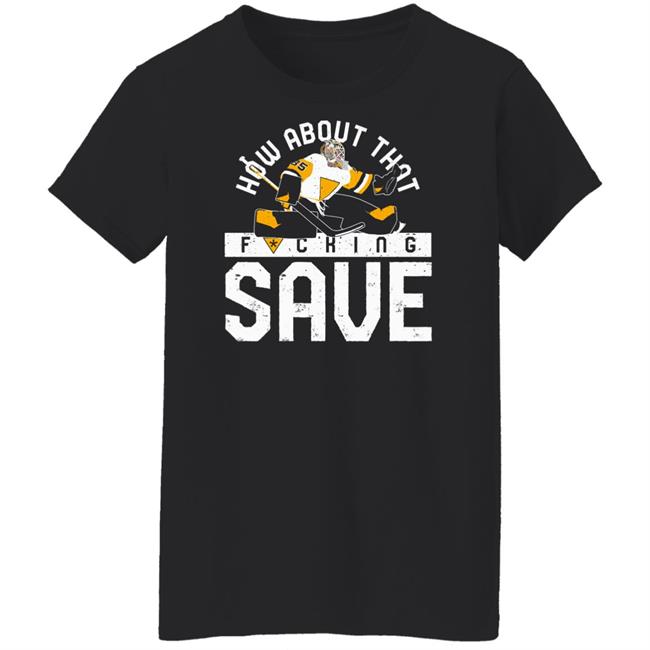 Pgh Clothing Merch How About That F-Ing Save T Shirt Pittsburgh Clothing Company Pgh Clothing Merch How About That F-Ing Save T Shirt Pittsburgh Clothing Company