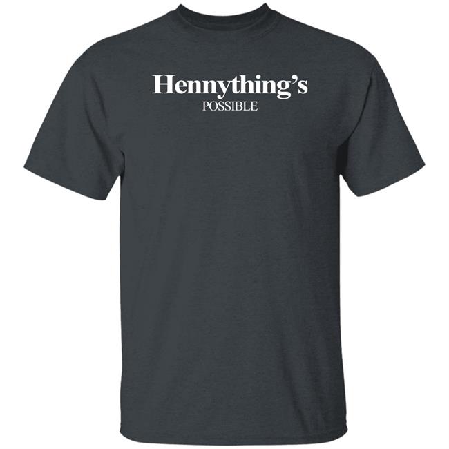 Hennything Is Possible Shirt Destanni Henderson Hennything Is Possible Shirt Destanni Henderson