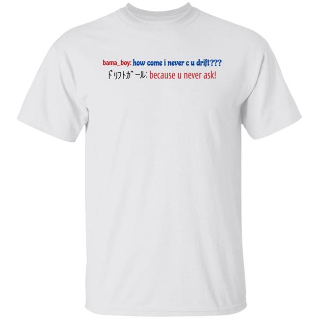Super Yaki Merch Bama Boy How Come I Never C U Drift Shirt Super Yaki Merch Bama Boy How Come I Never C U Drift Shirt