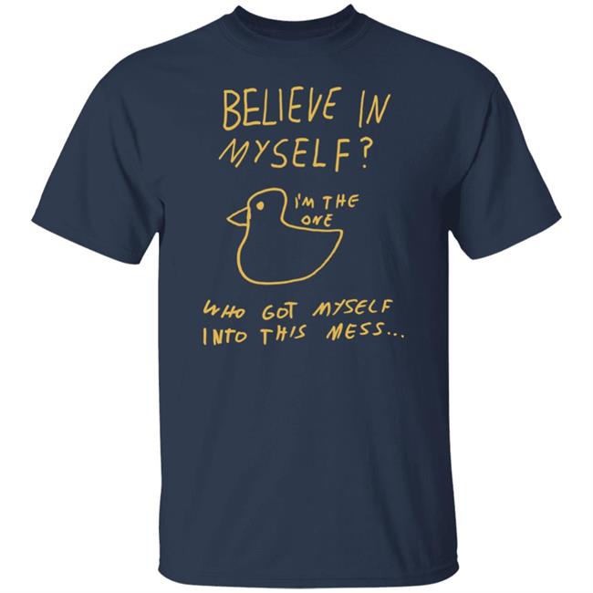 Lonely Kids Club Merchandise Believe In Myself Tee Shirt I'm The One Who Got Myself Into This Mess