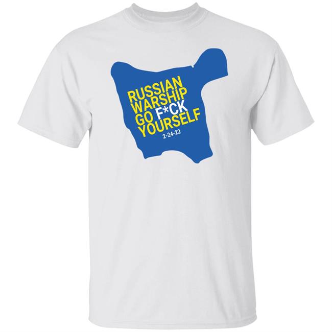 Stop War In Ukraine Russian Warship Go Fuck Yourself 2-24-22 Shirt