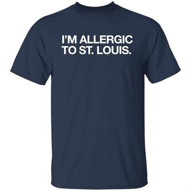 Obvious Shirts I'm Allergic To St. Louis Shirt Obvious Shirts I'm Allergic To St. Louis Shirt